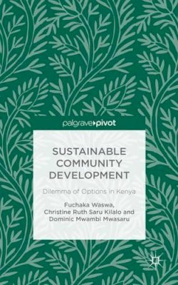 F. Waswa - Sustainable Community Development: Dilemma of Options in Kenya - 9781137497390 - V9781137497390