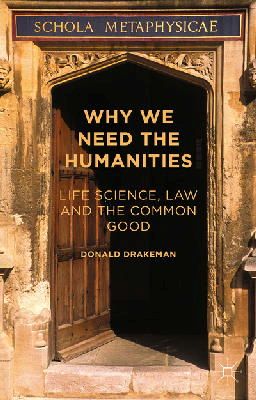 Donald Drakeman - Why We Need the Humanities: Life Science, Law and the Common Good - 9781137497468 - V9781137497468