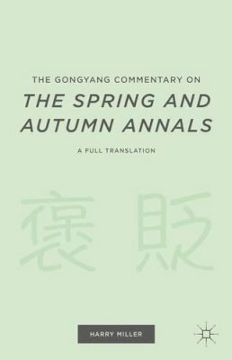 H. Miller (Ed.) - The Gongyang Commentary on The Spring and Autumn Annals: A Full Translation - 9781137497635 - V9781137497635