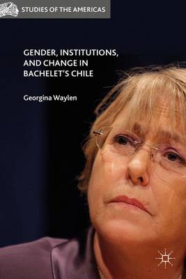 Georgina Waylen (Ed.) - Gender, Institutions, and Change in Bachelet´s Chile - 9781137501974 - V9781137501974