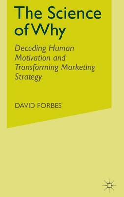 D. Forbes - The Science of Why: Decoding Human Motivation and Transforming Marketing Strategy - 9781137502032 - V9781137502032