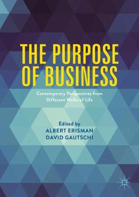 Albert Erisman (Ed.) - The Purpose of Business: Contemporary Perspectives from Different Walks of Life - 9781137503220 - V9781137503220