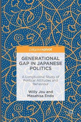Willy Jou - Generational Gap in Japanese Politics: A Longitudinal Study of Political Attitudes and Behaviour - 9781137503404 - V9781137503404