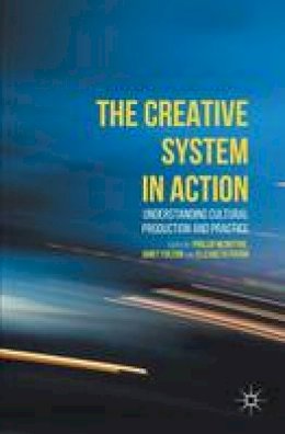 Phillip McIntyre (Ed.) - The Creative System in Action: Understanding Cultural Production and Practice - 9781137509451 - V9781137509451