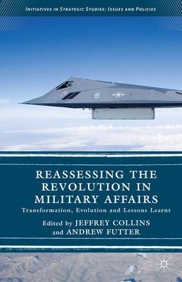 Jeffrey Collins (Ed.) - Reassessing the Revolution in Military Affairs: Transformation, Evolution and Lessons Learnt - 9781137513755 - V9781137513755