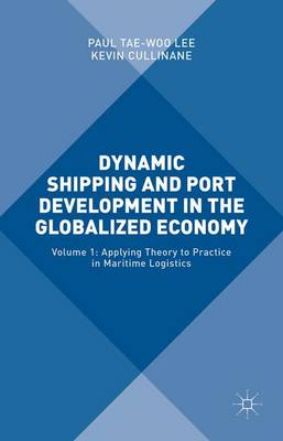 Paul Yae-Woo Lee (Ed.) - Dynamic Shipping and Port Development in the Globalized Economy: Volume 1: Applying Theory to Practice in Maritime Logistics - 9781137514219 - V9781137514219
