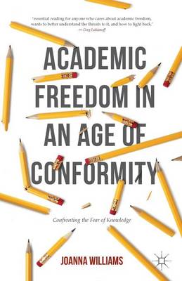 Joanna Williams - Academic Freedom in an Age of Conformity: Confronting the Fear of Knowledge - 9781137514783 - V9781137514783