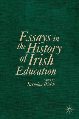 Brendan Walsh (Ed.) - Essays in the History of Irish Education - 9781137514813 - V9781137514813