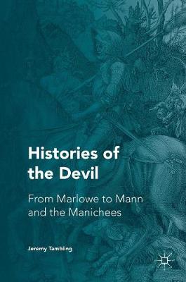 Professor Jeremy Tambling - Histories of the Devil: From Marlowe to Mann and the Manichees - 9781137518316 - V9781137518316