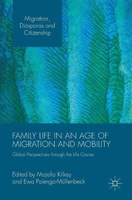 Majella Kilkey (Ed.) - Family Life in an Age of Migration and Mobility: Global Perspectives through the Life Course - 9781137520975 - V9781137520975