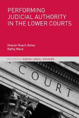 Sharyn Roach Anleu - Performing Judicial Authority in the Lower Courts - 9781137521583 - V9781137521583