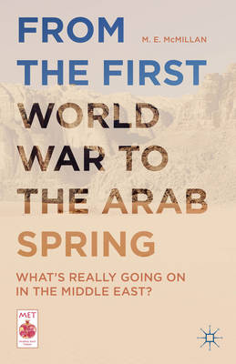 M. E. McMillan - From the First World War to the Arab Spring: What´s Really Going On in the Middle East? - 9781137522047 - V9781137522047