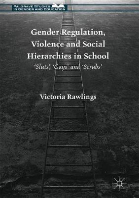 Victoria Rawlings - Gender Regulation, Violence and Social Hierarchies in School: ´Sluts´, ´Gays´ and ´Scrubs´ - 9781137523013 - V9781137523013