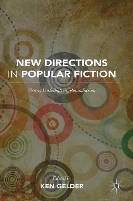 Ken Gelder (Ed.) - New Directions in Popular Fiction: Genre, Distribution, Reproduction - 9781137523457 - V9781137523457