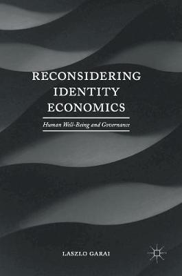 Laszlo Garai - Reconsidering Identity Economics: Human Well-Being and Governance - 9781137525604 - V9781137525604