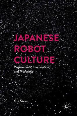 Yuji Sone - Japanese Robot Culture: Performance, Imagination, and Modernity - 9781137532169 - V9781137532169