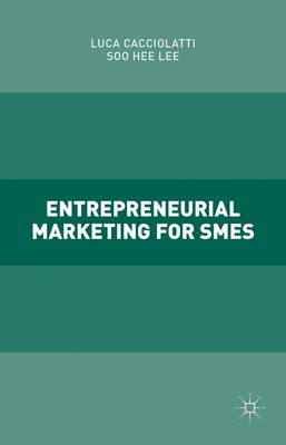 Luca Cacciolatti - Entrepreneurial Marketing for SMEs - 9781137532565 - V9781137532565