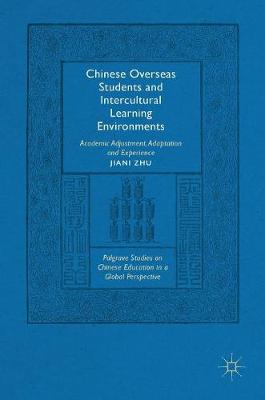 Jiani Zhu - Chinese Overseas Students and Intercultural Learning Environments: Academic Adjustment, Adaptation and Experience - 9781137533920 - V9781137533920