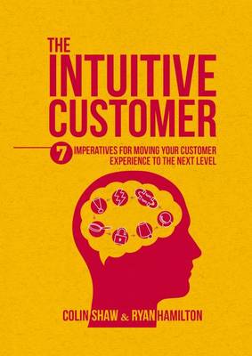 Colin Shaw - The Intuitive Customer: 7 Imperatives For Moving Your Customer Experience to the Next Level - 9781137534286 - V9781137534286