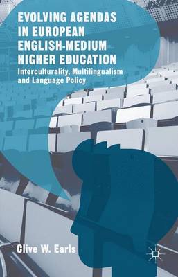 Clive W. Earls - Evolving Agendas in European English-Medium Higher Education: Interculturality, Multilingualism and Language Policy - 9781137543110 - V9781137543110
