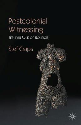 Stef Craps - Postcolonial Witnessing: Trauma Out of Bounds - 9781137543196 - V9781137543196