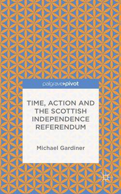 Michael Gardiner - Time and Action in the Scottish Independence Referendum - 9781137545930 - V9781137545930