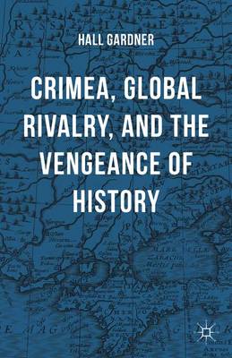 Professor Hall Gardner - Crimea, Global Rivalry, and the Vengeance of History - 9781137546760 - V9781137546760