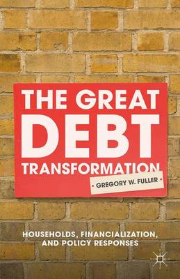 G. Fuller - The Great Debt Transformation: Households, Financialization, and Policy Responses - 9781137548726 - V9781137548726