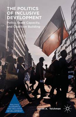 Judith A. Teichman - The Politics of Inclusive Development: Policy, State Capacity, and Coalition Building - 9781137550859 - V9781137550859