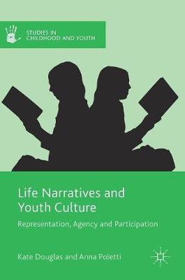 Kate Douglas - Life Narratives and Youth Culture: Representation, Agency and Participation - 9781137551160 - V9781137551160