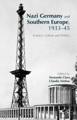 Fernando Clara (Ed.) - Nazi Germany and Southern Europe, 1933-45: Science, Culture and Politics - 9781137551511 - V9781137551511