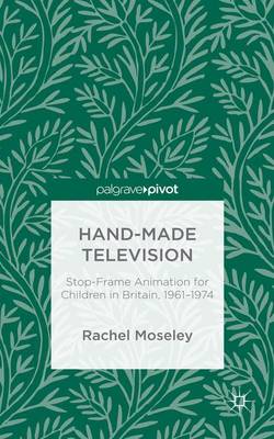 Rachel Moseley - Hand-Made Television: Stop-Frame Animation for Children in Britain, 1961-1974 - 9781137551627 - V9781137551627