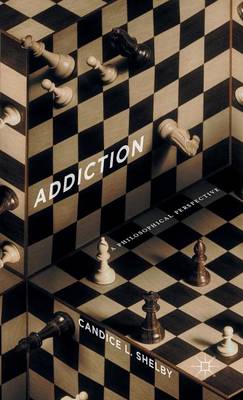 Candice L. Shelby - Addiction: A Philosophical Perspective - 9781137552846 - V9781137552846