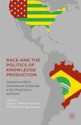 Gladys L. Mitchell-Walthour (Ed.) - Race and the Politics of Knowledge Production: Diaspora and Black Transnational Scholarship in the United States and Brazil - 9781137553935 - V9781137553935