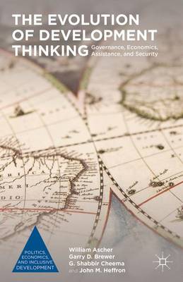 William Ascher - The Evolution of Development Thinking: Governance, Economics, Assistance, and Security - 9781137560384 - V9781137560384