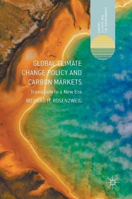 Richard H. Rosenzweig - Global Climate Change Policy and Carbon Markets: Transition to a New Era - 9781137560506 - V9781137560506