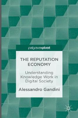 Alessandro Gandini - The Reputation Economy: Understanding Knowledge Work in Digital Society - 9781137561053 - V9781137561053