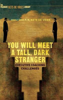 Manfred F. R. Kets de Vries - You Will Meet a Tall, Dark Stranger: Executive Coaching Challenges - 9781137562661 - V9781137562661