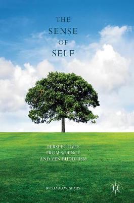 Richard W. Sears - The Sense of Self: Perspectives from Science and Zen Buddhism - 9781137563705 - V9781137563705