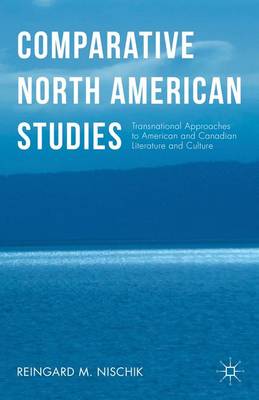 Reingard M. Nischik - Comparative North American Studies: Transnational Approaches to American and Canadian Literature and Culture - 9781137564221 - V9781137564221