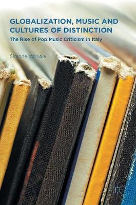 Simone Varriale - Globalization, Music and Cultures of Distinction: The Rise of Pop Music Criticism in Italy - 9781137564498 - V9781137564498
