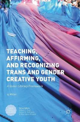 S. J. Miller (Ed.) - Teaching, Affirming, and Recognizing Trans and Gender Creative Youth: A Queer Literacy Framework - 9781137567659 - V9781137567659