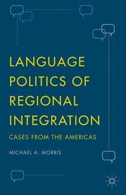 Michael A. Morris - Language Politics of Regional Integration: Cases from the Americas - 9781137567826 - V9781137567826