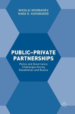 Nikolai Mouraviev - Public-Private Partnerships: Policy and Governance Challenges Facing Kazakhstan and Russia - 9781137569516 - V9781137569516