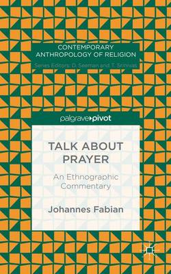 Johannes Fabian - Talk about Prayer: An Ethnographic Commentary - 9781137570154 - V9781137570154