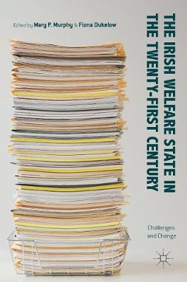 Mary P. Murphy (Ed.) - The Irish Welfare State in the Twenty-First Century: Challenges and Change - 9781137571373 - V9781137571373