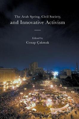 Cenap Cakmak (Ed.) - The Arab Spring, Civil Society, and Innovative Activism - 9781137571762 - V9781137571762