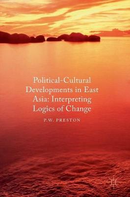 Peter Wallace Preston - Political Cultural Developments in East Asia: Interpreting Logics of Change - 9781137572202 - V9781137572202