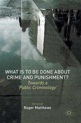 Roger Matthews (Ed.) - What is to Be Done About Crime and Punishment?: Towards a ´Public Criminology´ - 9781137572271 - V9781137572271