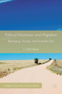 J. Olaf Kleist - Political Memories and Migration: Belonging, Society, and Australia Day - 9781137575883 - V9781137575883